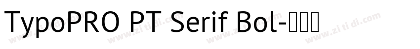 TypoPRO PT Serif Bol字体转换 TypoPRO PT Serif Bol字体转换